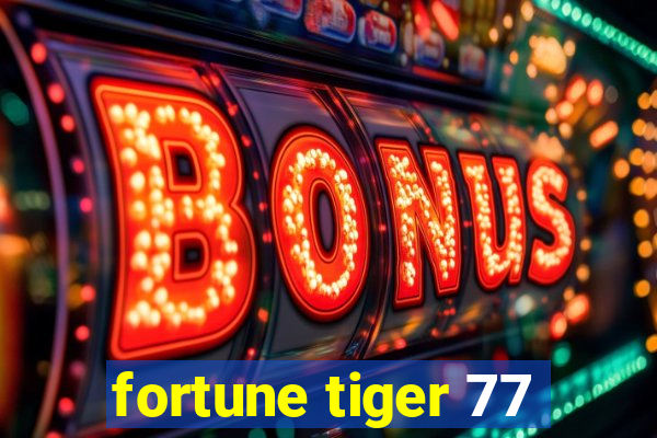 fortune tiger 77